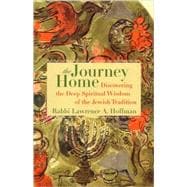 The Journey Home Discovering the Deep Spiritual Wisdom of the Jewish Tradition