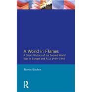 A World in Flames: A Short History of the Second World War in Europe and Asia 1939-1945