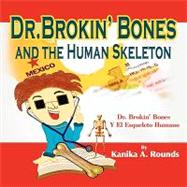 Dr. Brokin’ Bones and the Human Skeleton / Dr. Brokin’ Bones Y El Esqueleto Humano