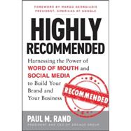 Highly Recommended: Harnessing the Power of Word of Mouth and Social Media to Build Your Brand and Your Business