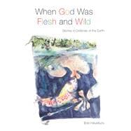 When God Was Flesh and Wild