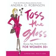 Toss the Gloss Beauty Tips, Tricks & Truths for Women 50+