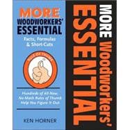 MORE Woodworkers' Essential Facts, Formulas & Short-Cuts; Hundreds of All New, No-Math Rules of Thumb Help You Figure it Out