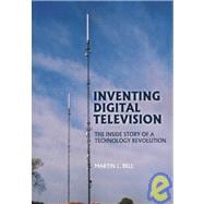 Inventing Digital Television: The Inside Story of a Technology Revolution