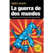 La guerra de dos mundos Superhéroes y ciencia ficción contra las leyes de la física