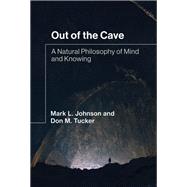 Out of the Cave A Natural Philosophy of Mind and Knowing