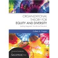 Organizational Theory for Equity and Diversity: Leading Integrated, Socially Just Education