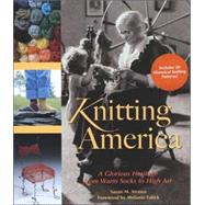 Knitting America A Glorious Heritage from Warm Socks to High Art