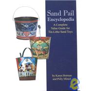 Sand Pail Encyclopedia : A Complete Value Guide for Tin-Litho Sand Toys