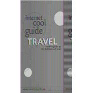 Internet Cool Guide Travel: A Savvy Guide to the Hottest Travel Sites