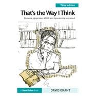 That's the Way I Think: Dyslexia, Dyspraxia, ADHD and Dyscalculia Explained