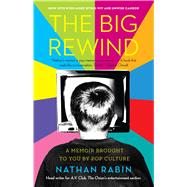 The Big Rewind A Memoir Brought to You by Pop Culture