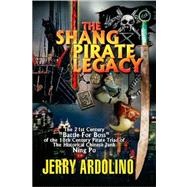 Shang Pirate Legacy : The 21st Century Battle for Boss of the 18th Century Pirate Triad of the Historical Chinese Junk Ning Po