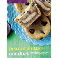 Peanut Butter Comfort: Recipes for Breakfasts, Brownies, Cakes, Cookies, Candies, and Frozen Treats Featuring America's Favorite Spread