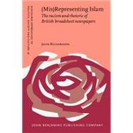 (Mis)Representing Islam : The Racism and Rhetoric of British Broadsheet Newspapers