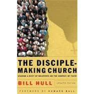 The Disciple-making Church: Leading a Body of Believers on the Journey of Faith