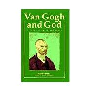 Van Gogh and God : A Creative Spiritual Quest