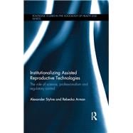 Institutionalizing Assisted Reproductive Technologies: The Role of Science, Professionalism, and Regulatory Control