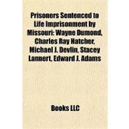 Prisoners Sentenced to Life Imprisonment by Missouri : Wayne Dumond, Charles Ray Hatcher, Michael J. Devlin, Stacey Lannert, Edward J. Adams