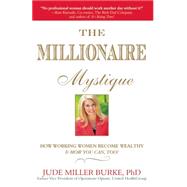 Millionaire Mystique How Working Women Become Wealthy - And How You Can, Too!