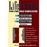 Lifescripts for the Self-Employed : What to Say to Get What You Want in Life's Toughest Situations
