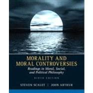 Morality and Moral Controversies: Readings in Moral, Social and Political Philosophy