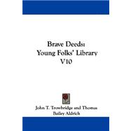 Brave Deeds : Young Folks' Library V10