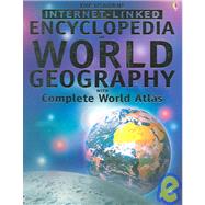 The Usborne Internet-linked Encyclopedia of World Geography With Complete World Atlas