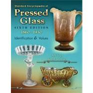 Standard Encyclopedia of Pressed Glass: 1860 - 1930, Identification & Values