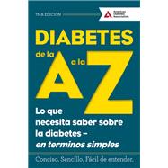 Diabetes de la A a la Z (Diabetes A to Z) Lo que necesita saber sobre la diabetes ? en terminos simples (What You Need to Know about Diabetes ? Simply Put)