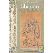 The Essential Shinran A Buddhist Path of True Entrusting