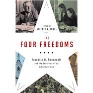 The Four Freedoms Franklin D. Roosevelt and the Evolution of an American Idea