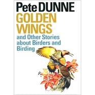 Golden Wings and Other Stories About Birders and Birding