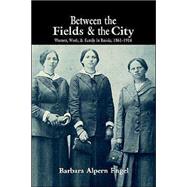 Between the Fields and the City: Women, Work, and Family in Russia, 1861â€“1914