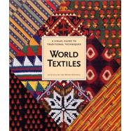 World Textiles : A Visual Guide to Traditional Techniques