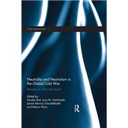 Neutrality and Neutralism in the Global Cold War: Between or Within the Blocs?