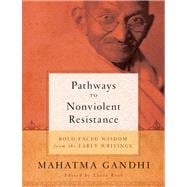 Pathways to Nonviolent Resistance BOLD-FACED WISDOM from the EARLY WRITINGS