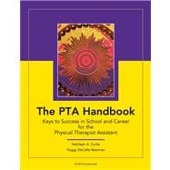 The PTA Handbook; Keys to Success in School and Career for the Physical Therapist Assistant