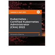 Kubernetes - Certified Kubernetes Administrator (CKA) 2022