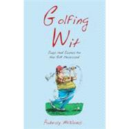 Golfing Wit Quips and Quotes for the Golf Obsessed