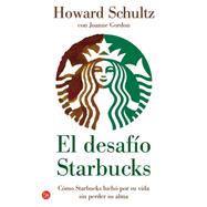 El desafio Starbucks / Onward: Como Starbucks Lucho Por Su Vida Sin Perder Su Alma / How Starbucks Fought for Its Life Without Losing Its Soul
