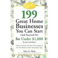 199 Great Home Businesses You Can Start (And Succeed In) for Under $1,000: How to Choose the Best Home Business for You Based on Your Personality Type
