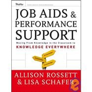 Job Aids and Performance Support : Moving from Knowledge in the Classroom to Knowledge Everywhere