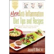 More Anti-Inflammation Diet Tips and Recipes : Protect Yourself from Heart Disease, Arthritis, Diabetes, Allergies, Fatigue and Pain