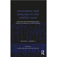 Crusading and Warfare in the Middle Ages: Realities and Representations. Essays in Honour of John France