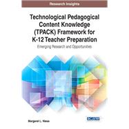 Technological Pedagogical Content Knowledge Tpack Framework for K-12 Teacher Preparation