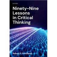Ninety-Nine Lessons in Critical Thinking book cover, ISBN 9780197756218