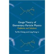 Gauge Theory of Elementary Particle Physics Problems and Solutions