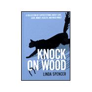 Knock on Wood : A Collection of Superstitions about Love, Money, Health and Much More