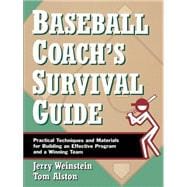 Baseball Coach's Survival Guide Practical Techniques and Materials for Building an Effective Program and a Winning Team,9780787966218